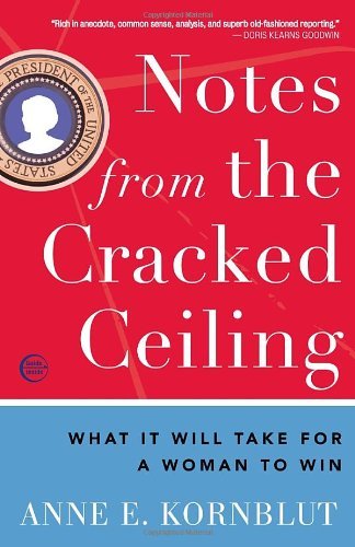 Cover for Anne E. Kornblut · Notes from the Cracked Ceiling: What It Will Take for a Woman to Win (Taschenbuch) [1st edition] (2011)