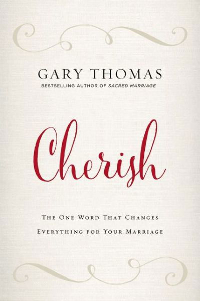 Cherish: The One Word That Changes Everything for Your Marriage - Gary Thomas - Kirjat - Zondervan - 9780310347262 - tiistai 10. tammikuuta 2017