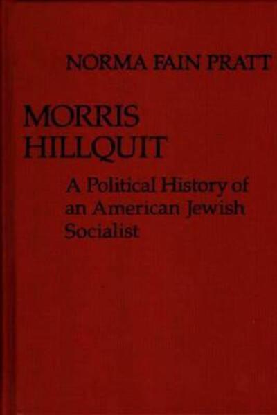 Cover for Norma Fain Pratt · Morris Hillquit: A Political History of an American Jewish Socialist (Hardcover Book) [1st edition] (1979)