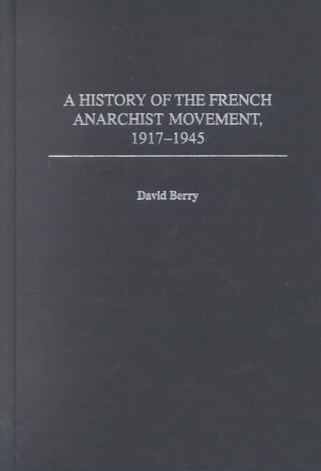 Cover for David Berry · A History of the French Anarchist Movement, 1917-1945 (Hardcover bog) (2002)