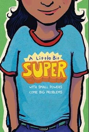 Cover for Gary D. Schmidt · A Little Bit Super: With Small Powers Come Big Problems (Paperback Book) (2025)