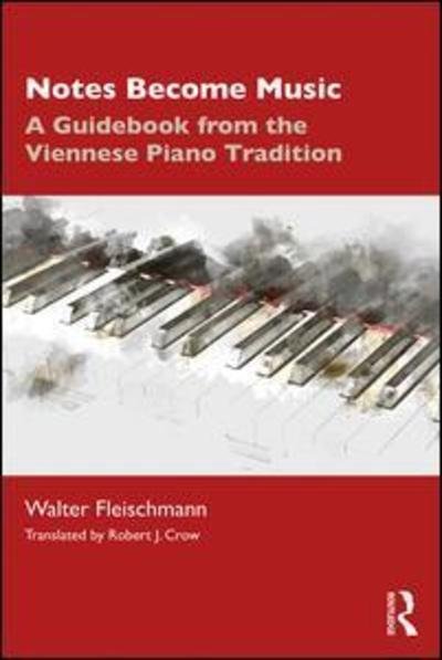 Cover for Fleischmann, Walter (University of Music and Performing Arts, Vienna) · Notes Become Music: A Guidebook from the Viennese Piano Tradition (Paperback Bog) (2019)