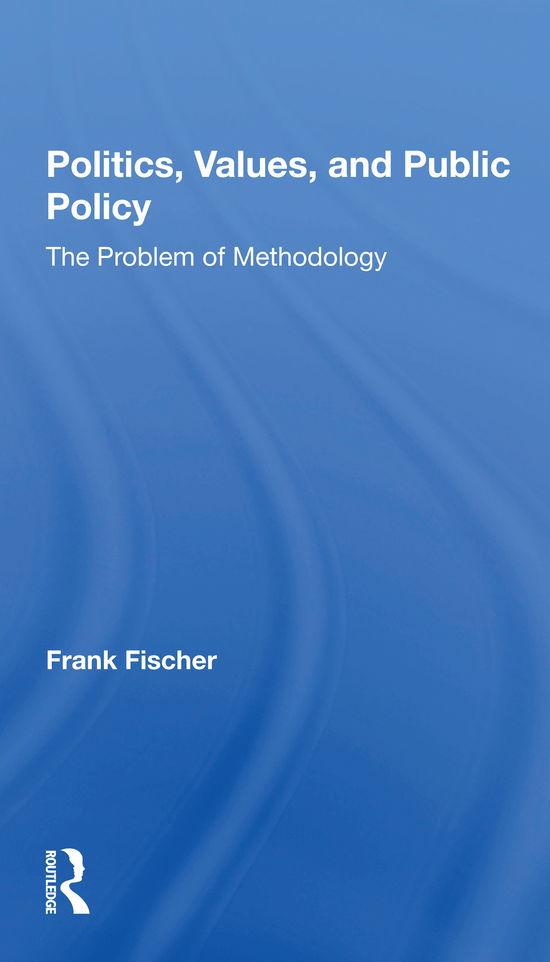 Cover for Frank Fischer · Politics, Values, And Public Policy: The Problem Of Methodology (Paperback Book) (2021)