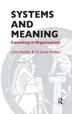 Cover for Gitte Haslebo · Systems and Meaning: Consulting in Organizations - The Systemic Thinking and Practice Series: Work with Organizations (Gebundenes Buch) (2019)