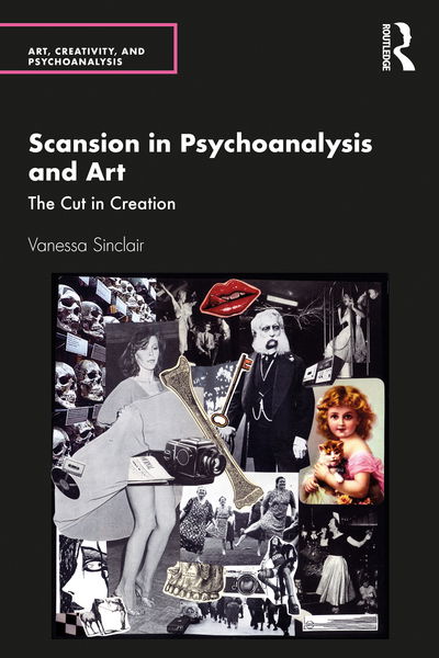 Cover for Vanessa Sinclair · Scansion in Psychoanalysis and Art: The Cut in Creation - Art, Creativity, and Psychoanalysis Book Series (Pocketbok) (2020)