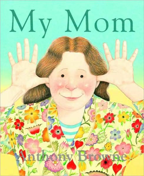 Cover for Anthony Browne · My Mom (Paperback Book) [First edition] (2009)