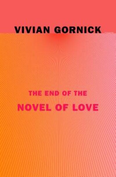 The End of the Novel of Love - Vivian Gornick - Books - Picador - 9780374538262 - March 3, 2020