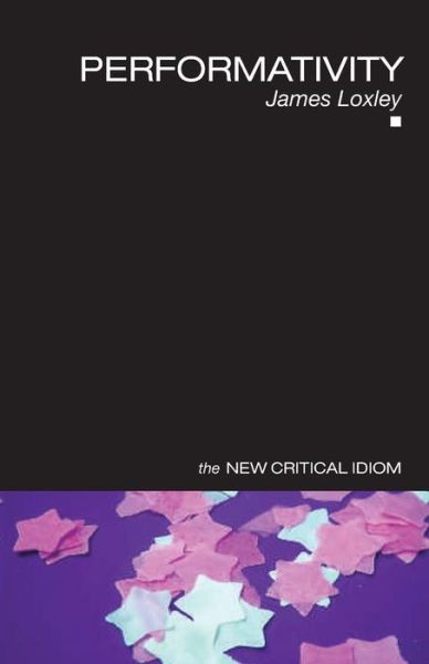 Loxley, James (University of Edinburgh, UK) · Performativity - The New Critical Idiom (Paperback Book) (2006)