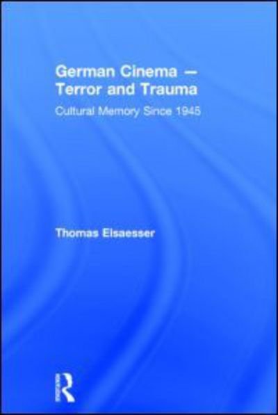 Cover for Thomas Elsaesser · German Cinema - Terror and Trauma: Cultural Memory Since 1945 (Hardcover Book) (2013)