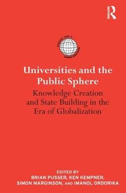 Cover for Brian Pusser · Universities and the Public Sphere: Knowledge Creation and State Building in the Era of Globalization - International Studies in Higher Education (Paperback Book) (2013)