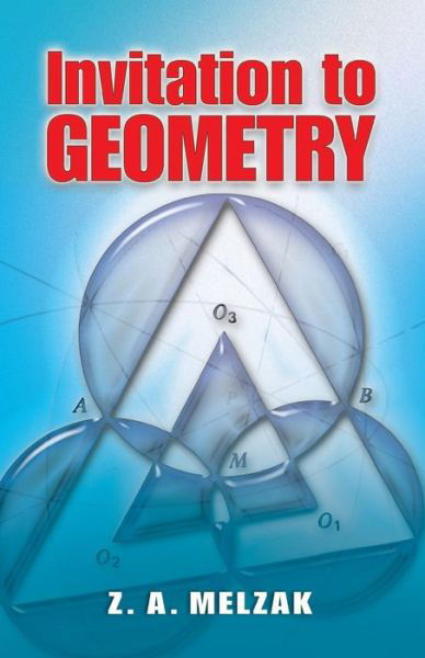 Invitation to Geometry - Dover Books on Mathema 1.4tics - Z a Melzak - Books - Dover Publications Inc. - 9780486466262 - July 25, 2008