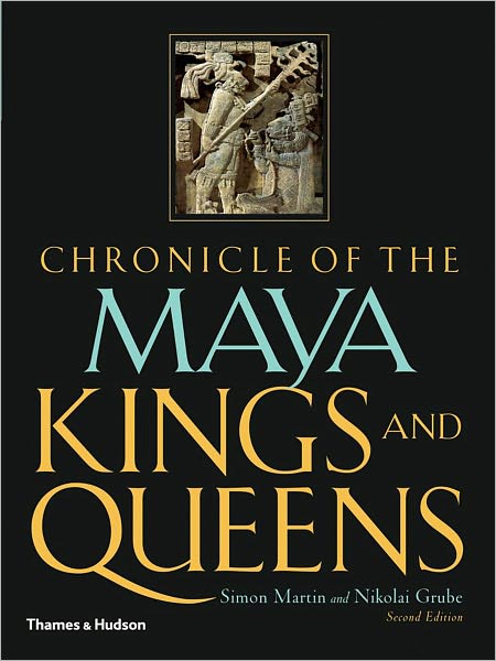 Cover for Simon Martin · Chronicle of the Maya Kings and Queens: Deciphering the Dynasties of the Ancient Maya - Chronicles (Paperback Book) [Revised edition] (2008)