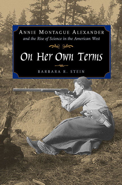 Cover for Barbara R. Stein · On Her Own Terms: Annie Montague Alexander and the Rise of Science in the American West (Hardcover Book) (2001)