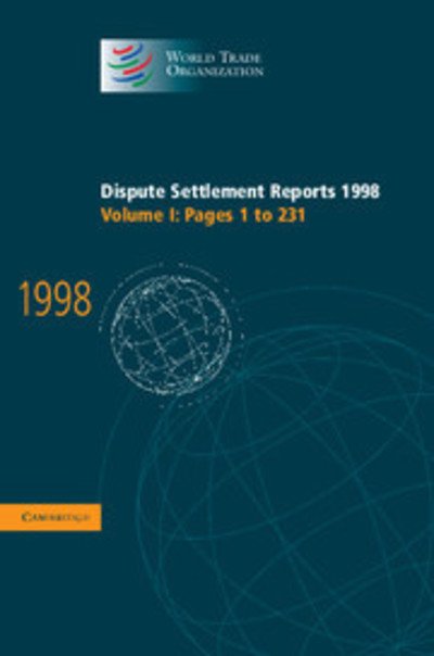 Dispute Settlement Reports 1998: Volume 1, Pages 1-231 - World Trade Organization Dispute Settlement Reports - Wto - Boeken - Cambridge University Press - 9780521783262 - 21 september 2000