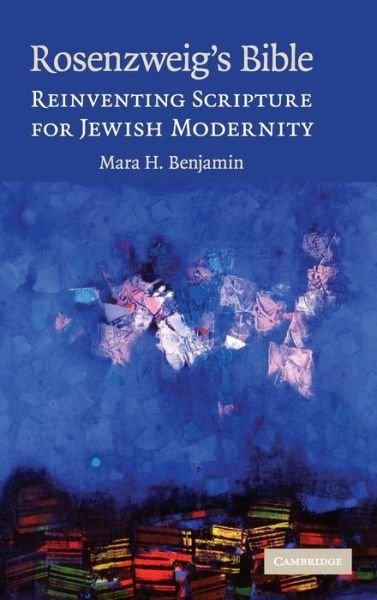 Benjamin, Mara H. (St Olaf College, Minnesota) · Rosenzweig's Bible: Reinventing Scripture for Jewish Modernity (Hardcover Book) (2009)