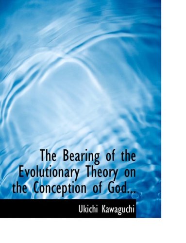 Cover for Ukichi Kawaguchi · The Bearing of the Evolutionary Theory on the Conception of God... (Hardcover Book) [Large Print, Lrg edition] (2008)