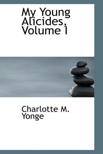 My Young Alicides, Volume I - Charlotte M. Yonge - Books - BiblioLife - 9780554635262 - August 20, 2008