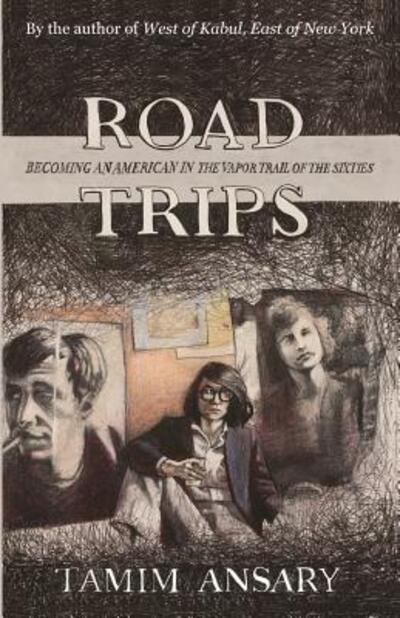 Cover for Tamim Ansary · Road Trips, Becoming an American in the vapor trail of The Sixties (Paperback Book) (2016)