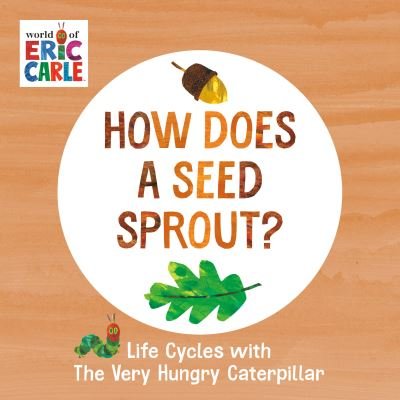 Cover for Eric Carle · How Does a Seed Sprout?: Life Cycles with The Very Hungry Caterpillar - The World of Eric Carle (Kartongbok) (2022)