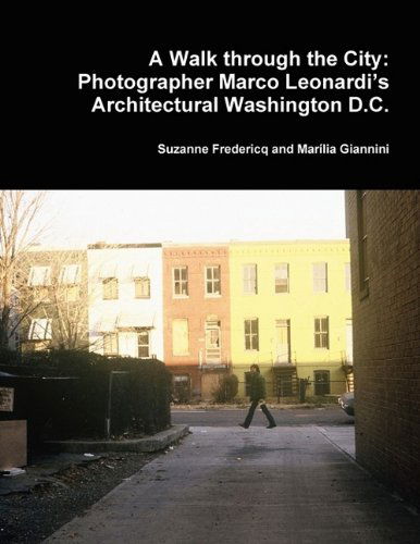 A Walk Through the City: Photographer Marco Leonardi's Architectural Washington D.c. - Marília Giannini - Książki - Estate of Eugene James Martin - 9780615325262 - 7 października 2009