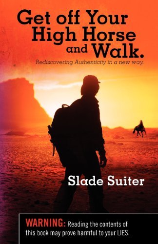 Cover for Slade Suiter · Get off Your High Horse and Walk.: Rediscovering Authenticity in a New Way. (Pocketbok) (2011)