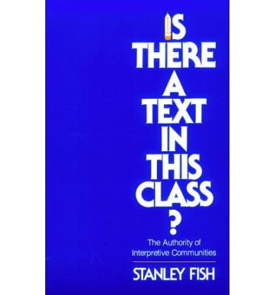 Is There a Text in This Class?: The Authority of Interpretive Communities - Stanley Fish - Böcker - Harvard University Press - 9780674467262 - 15 april 1982