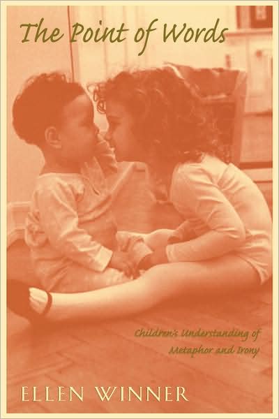 Cover for Ellen Winner · The Point of Words: Children’s Understanding of Metaphor and Irony (Paperback Book) [New edition] (1997)