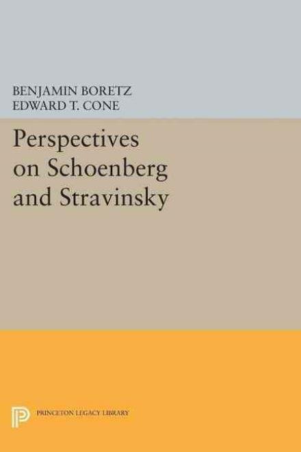 Cover for Edward T. Cone Benjamin Boretz · Perspectives on Schoenberg and Stravinsky - Princeton Legacy Library (Taschenbuch) (2015)