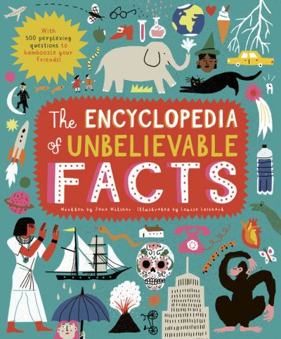 Cover for Jane Wilsher · The Encyclopedia of Unbelievable Facts: With 500 Perplexing Questions to Bamboozle Your Friends! (Hardcover Book) (2021)