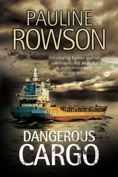 Cover for Pauline Rowson · Dangerous Cargo: An Art Marvik Marine Thriller - An Art Marvik Mystery (Hardcover Book) (2016)