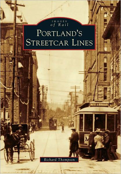 Portland's Streetcar Lines (Images of Rail) - Richard Thompson - Books - Arcadia Publishing - 9780738581262 - October 25, 2010