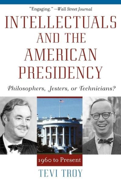 Cover for Tevi Troy · Intellectuals and the American Presidency: Philosophers, Jesters, or Technicians? - American Intellectual Culture (Paperback Bog) (2003)