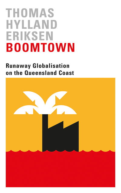 Cover for Thomas Hylland Eriksen · Boomtown: Runaway Globalisation on the Queensland Coast (Pocketbok) (2018)