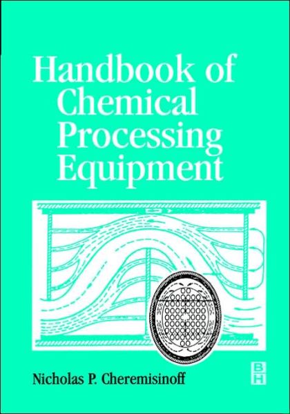 Cover for Cheremisinoff, Nicholas P, Consulting Engineer (Director of Clean Technologies and Pollution Prevention Projects at Princeton Energy Resources International, LLC, Rockville, MD, USA) · Handbook of Chemical Processing Equipment (Hardcover Book) (2000)