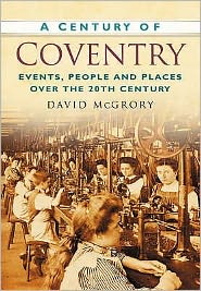 Cover for David McGrory · A Century of Coventry: Events, People and Places Over the 20th Century (Paperback Book) [UK edition] (2007)