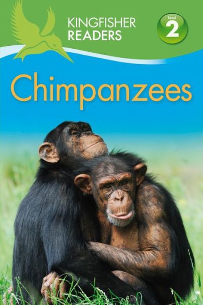 Kingfisher Readers L2: Chimpanzees - Kingfisher Readers - Claire Llewellyn - Books - Kingfisher - 9780753472262 - October 6, 2015