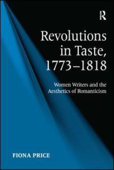 Cover for Fiona Price · Revolutions in Taste, 1773–1818: Women Writers and the Aesthetics of Romanticism (Hardcover Book) [New edition] (2009)