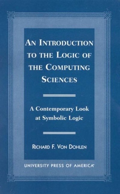 Cover for Richard F. Dohlen · An Introduction to the Logic of the Computing Sciences: A Contemporary Look at Symbolic Logic (Paperback Book) (1999)