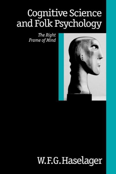 Cover for W F G Haselager · Cognitive Science and Folk Psychology: The Right Frame of Mind (Paperback Book) (1997)