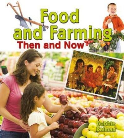 Cover for Bobbie Kalman · Food and Farming then and Now (From Olden Days to Modern Ways in Your Community) (Hardcover Book) (2014)