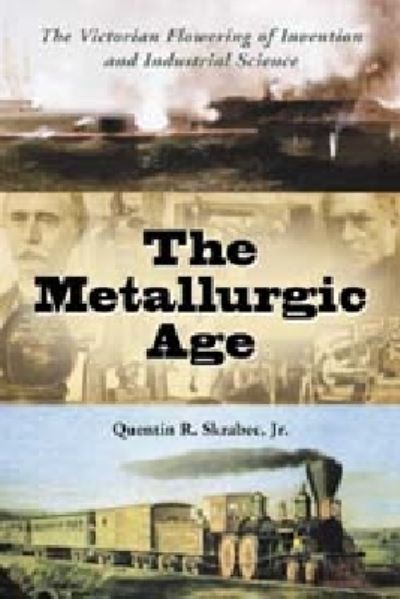 Cover for Quentin R. Skrabec · The Metallurgic Age: The Victorian Flowering of Invention and Industrial Science (Paperback Book) (2005)