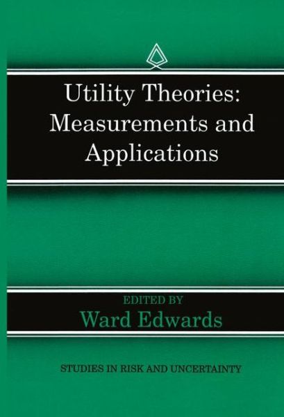 Cover for Ward Edwards · Utility Theories: Measurements and Applications - Studies in Risk and Uncertainty (Hardcover Book) [1992 edition] (1992)