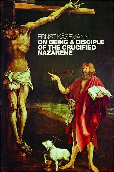 Cover for Ernst Kasemann · On Being a Disciple of the Crucified Nazarene: Unpublished Lectures and Sermons (Paperback Bog) [First edition] (2010)