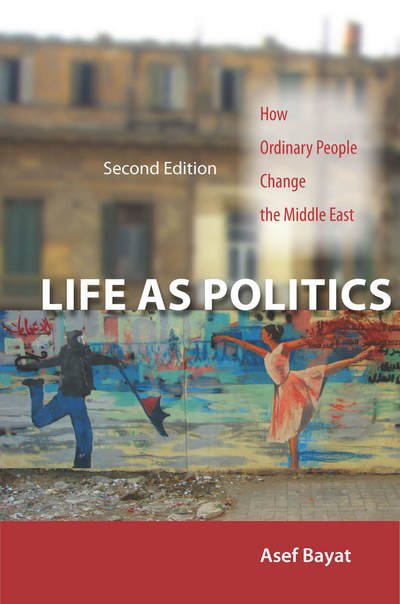 Cover for Asef Bayat · Life as Politics: How Ordinary People Change the Middle East, Second Edition (Innbunden bok) (2013)