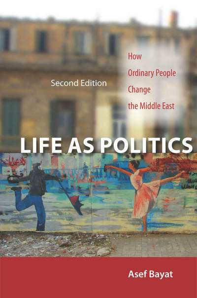 Cover for Asef Bayat · Life as Politics: How Ordinary People Change the Middle East, Second Edition (Gebundenes Buch) (2013)