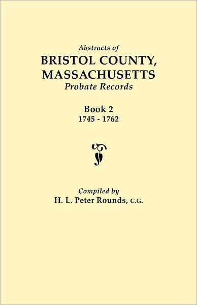 Cover for H L Peter Rounds · Abstracts of Bristol County, Massachusetts, Probate Records. Book 2, 1745-1762 (Pocketbok) (2011)