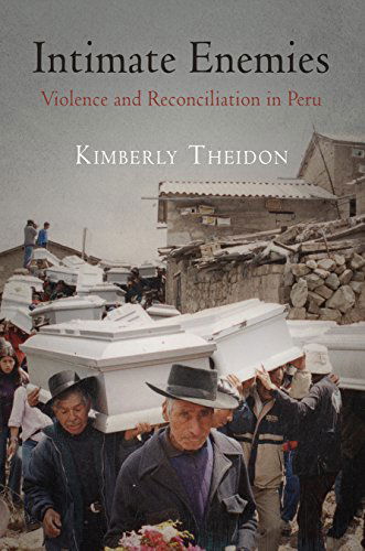 Cover for Kimberly Theidon · Intimate Enemies: Violence and Reconciliation in Peru - Pennsylvania Studies in Human Rights (Paperback Book) (2014)