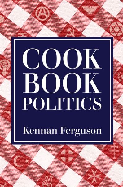 Cover for Kennan Ferguson · Cookbook Politics (Hardcover Book) (2020)