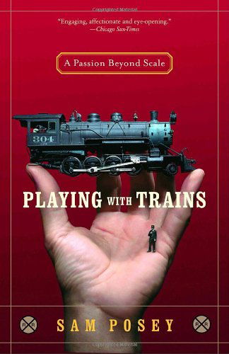 Playing with Trains: a Passion Beyond Scale - Sam Posey - Books - Random House Trade Paperbacks - 9780812971262 - November 8, 2005