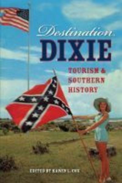 Karen L Cox · Destination Dixie: Tourism and Southern History (Paperback Bog) (2014)